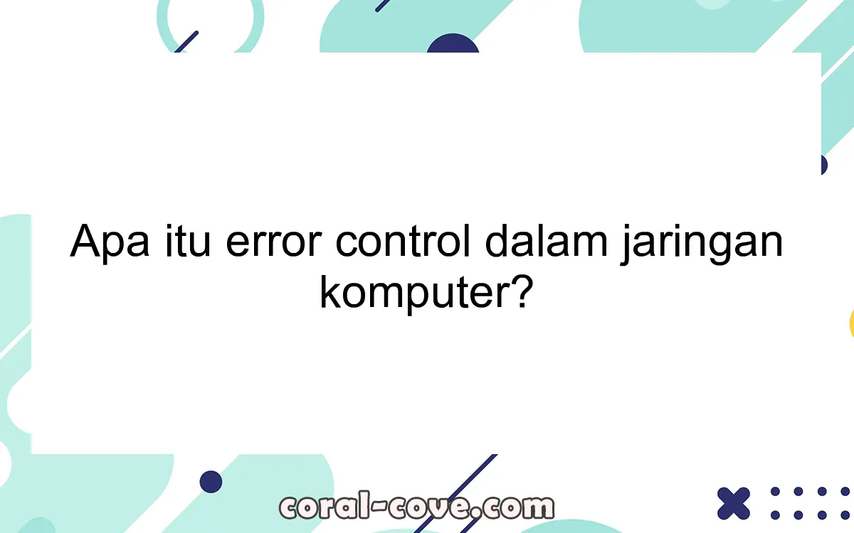 Apa itu error control dalam jaringan komputer?