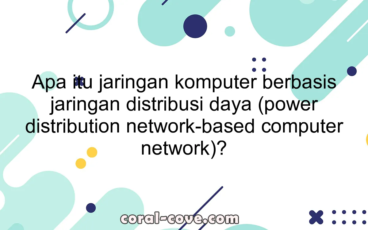 Apa itu jaringan komputer berbasis jaringan distribusi daya (power distribution network-based computer network)?