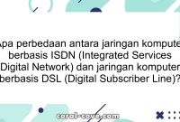 Apa perbedaan antara jaringan komputer berbasis ISDN (Integrated Services Digital Network) dan jaringan komputer berbasis DSL (Digital Subscriber Line)?